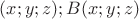 $(x; y; z); B(x; y; z)$
