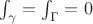 $\int_\gamma = \int_\Gamma = 0$