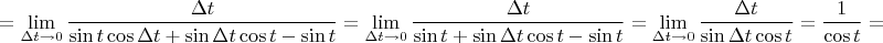 $$=\lim\limits_{\Delta t\to 0}\dfrac{\Delta t}{\sin t\cos\Delta t +\sin\Delta t\cos t-\sin t}=\lim\limits_{\Delta t\to 0}\dfrac{\Delta t}{\sin t +\sin\Delta t\cos t-\sin t}=\lim\limits_{\Delta t\to 0}\dfrac{\Delta t}{\sin\Delta t\cos t}=\dfrac{1}{\cos t}=$$
