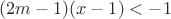 $(2m-1)(x-1)<-1$