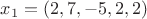 $x_1=(2,7,-5,2,2)$