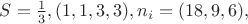 $S=\frac 13, (1,1,3,3), n_i=(18,9,6),$