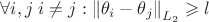 $\forall i,j \; i\ne j: \left\lVert\theta_i - \theta_j\right\rVert_{L_2} \geqslant l$ $\forall i,j \; i\ne j: \left\lVert\theta_i - \theta_j\right\rVert_{L_2} \geqslant l$