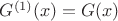 $G^{(1)}(x)=G(x)$