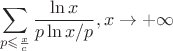 $$\sum\limits_{p\leqslant\frac{x}{c}}\frac{\ln x}{p\ln x/p}, x\to +\infty$$