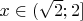 $x\in(\sqrt{2};2]$