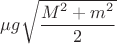 $\mu g\sqrt{\dfrac{M^2 + m^2}{2}}$