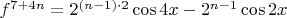 $f^{7+4n}= 2^{(n-1)\cdot2}\cos4x-2^{n-1}\cos2x$