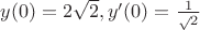 $y(0)=2\sqrt2, y'(0)=\frac 1 \sqrt2$