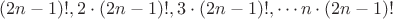 $(2n-1)!,2\cdot (2n-1)!, 3\cdot (2n-1)!,\cdots n\cdot (2n-1)!$