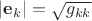$|\mathbf e_k|=\sqrt{g_{kk}}$ $|\mathbf e_k|=\sqrt{g_{kk}}$