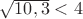 $\sqrt{10,3}<4$