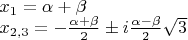 $\\x_1 = \alpha +\beta \\ 
x_{2,3} = -\frac{\alpha +\beta}{2} \pm  i\frac{\alpha -\beta}{2}\sqrt{3}
$