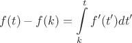$$f(t)-f(k)=\int\limits^{t}_{k}{f'(t')dt'}$$