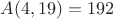 $A(  4, 19) =    192$