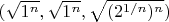 $(\sqrt{1^n},\sqrt{1^n},\sqrt{(   2^{1/n}    )^n}         )$