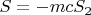 $S=-mcS_{2}$