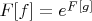 $F[f]=e^{F[g]}$