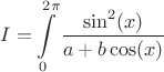 $$I=\int\limits_{0}^{2\pi}\frac{\sin^2(x)}{a+b\cos(x)}$$