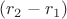 $(r_2 - r_1)$