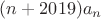 $(n+2019)a_n$