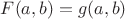 $F(a,b)=g(a,b)$