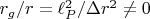 $r_g/r=\ell^2_P/\Delta r^2\not= 0$