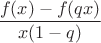$$\frac{f(x)-f(qx)}{x(1-q)}$$