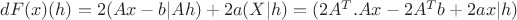 $dF(x)(h)=2(Ax-b|Ah)+2a(X|h)=(2A^{T}.Ax-2A^{T}b +2ax | h)$