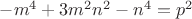 $-m^4+3m^2n^2-n^4=p^2$