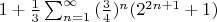 $1+\frac13\sum_{n=1}^{\infty}{(\frac34)^{n} (2^{2n+1}+1)}$