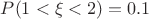 $P(1 < \xi < 2)=0.1$