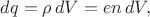 $dq=\rho\,dV=en\,dV,$