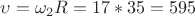 \upsilon =\omega_2 R = 17*35 = 595