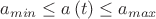 $$\[{{a}_{min}}\le a\left( t \right)\le {{a}_{max}}\]$$