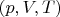 $(p,V,T)$