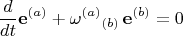 $$
\frac{d}{dt} \mathbf e^{(a)} + {\omega^{(a)}}_{(b)} \, \mathbf e^{(b)} = 0
$$