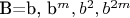B=b, b^m, b^2, b^{2m}