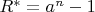 $R^*=a^n-1$