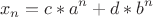 $$x_n=c*a^n+d*b^n$$