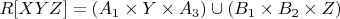 $R[XYZ] = (A_1 \times Y \times A_3) \cup (B_1 \times B_2 \times Z)$