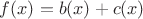 $f(x)=b(x)+c(x)$