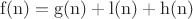 $\mathrm{f(n)=g(n)+l(n)+h(n)}$