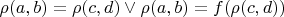 $\rho(a,b)=\rho(c,d) \vee \rho(a,b)=f(\rho(c,d))$