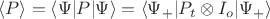 $\langle P\rangle=\left\langle\Psi\middle|P\middle|\Psi\right\rangle = \left\langle\Psi_+\middle|P_t\otimes I_o\middle|\Psi_+\right\rangle$ $\langle P\rangle=\left\langle\Psi\middle|P\middle|\Psi\right\rangle = \left\langle\Psi_+\middle|P_t\otimes I_o\middle|\Psi_+\right\rangle$