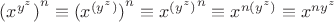 ${(x^{y^z})}^n \equiv {(x^{(y^z)})}^n \equiv {x^{(y^z)}}^n \equiv {x^{n(y^z)}} \equiv {x^{n y^z}}$