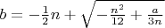 $b = -\frac{1}{2}n + \sqrt{-\frac{n^2}{12} + \frac{a}{3n}}$