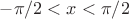 $-\pi/2<x<\pi/2$