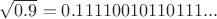 $\sqrt{0.9}=0.11110010110111...$