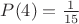 $P(4)=\frac{1}{15}$